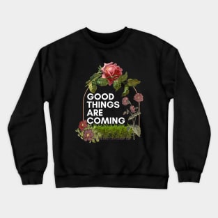 Good things are coming Crewneck Sweatshirt